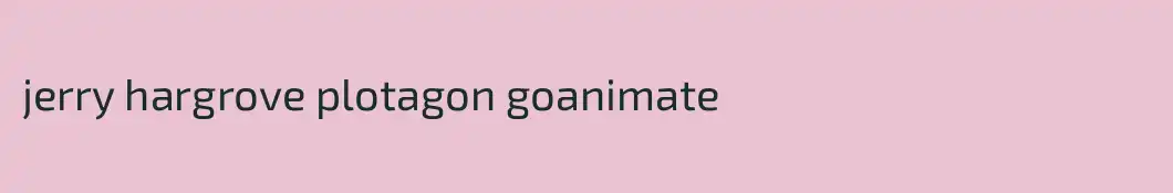jerry hargrove plotagon goanimate 